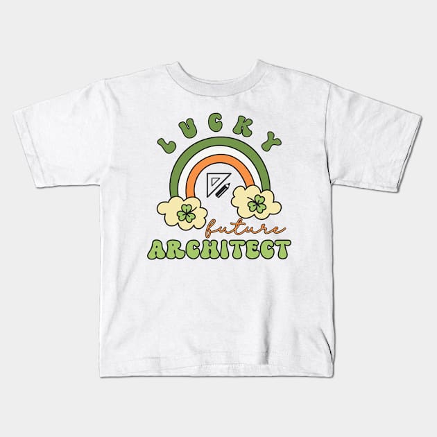 Lucky Future Architect for Kids, St. Patricks Day Kids Gift, Future Architect, Lucky Shamrock, Rainbow Lucky Future Architect Kids Kids T-Shirt by Merch4Days